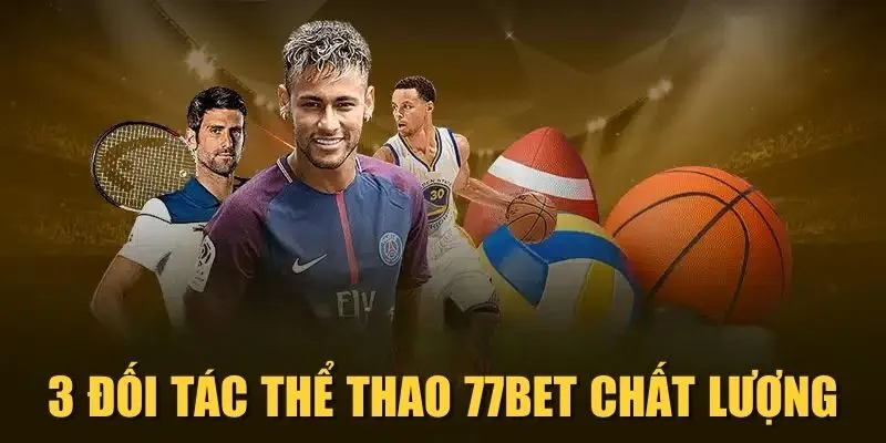 3 đối tác Thể thao 77Bet chất lượng