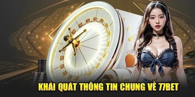 Giới thiệu 77bet về giấy phép hoạt động và yếu tố pháp lý